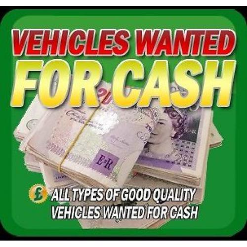 CARS AND VANS WANTED ANY CONDITION CASH WAITING !!!!!
